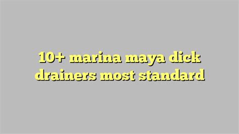 dickdrainers marina maya|Marina Maya Dd .